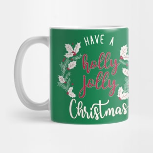 have a holly jolly christmas Mug